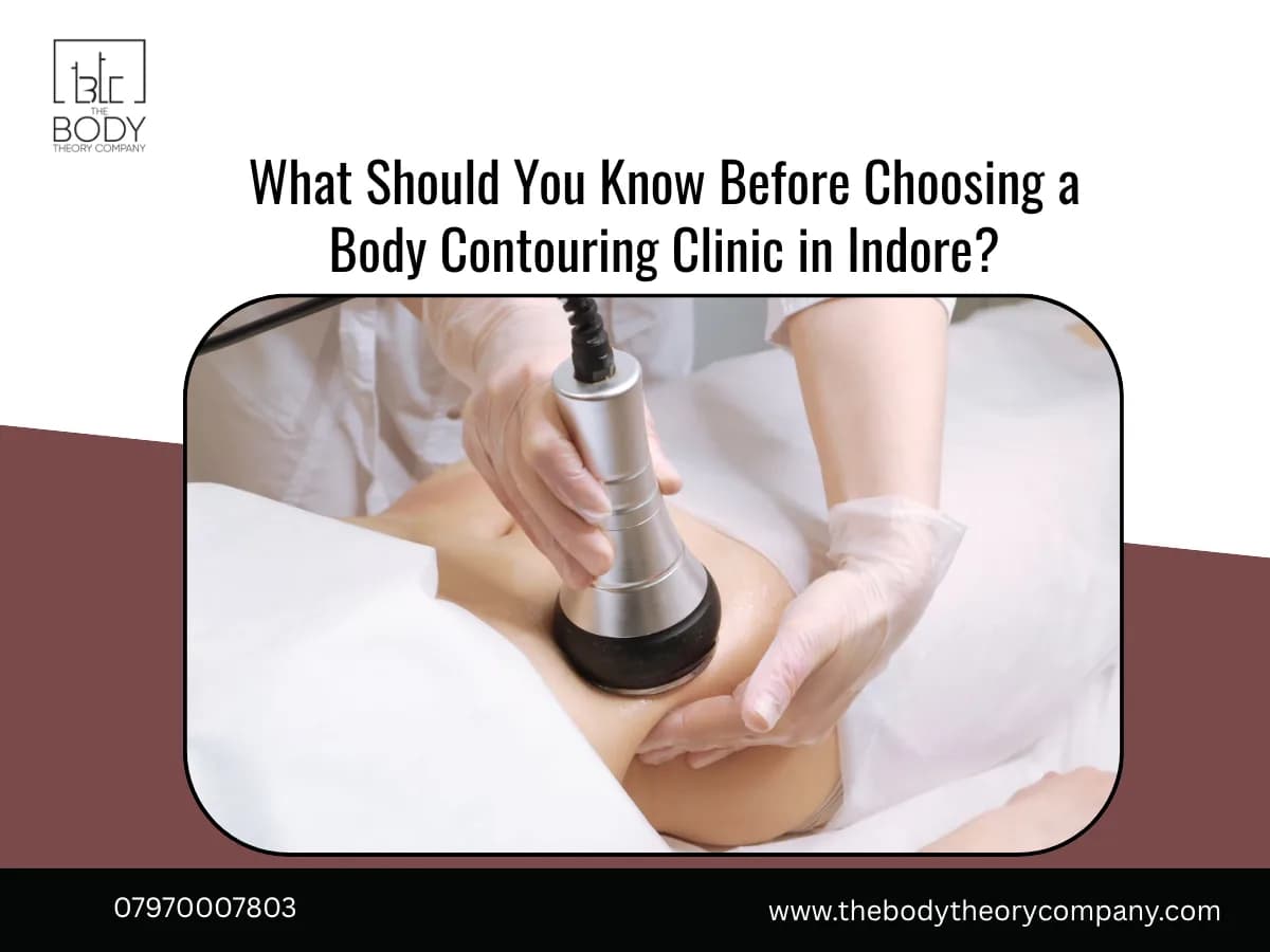 What Should You Know Before Choosing a Body Contouring Clinic in Indore?