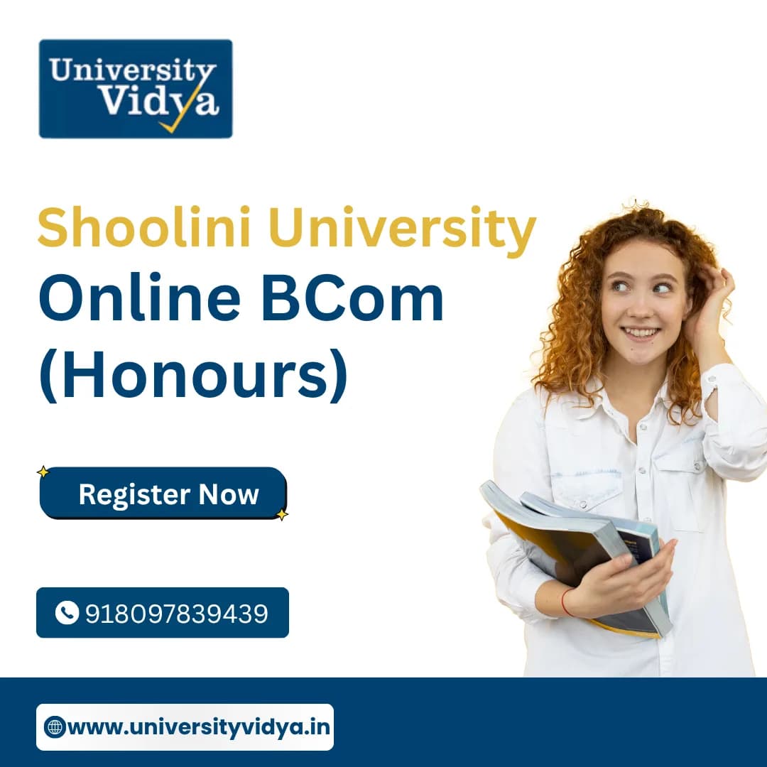Inside Shoolini's Online BCom (Honours): Curriculum, Specializations & Industry Edge