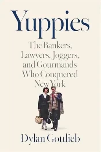 Buy Yuppies: The Bankers, Lawyers, Joggers, and Gourmands Who Conquered New York (Hardcover)