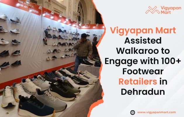 Vigyapan Mart Assisted Walkaroo to Engage with 100+ Footwear Retailers in Dehradun