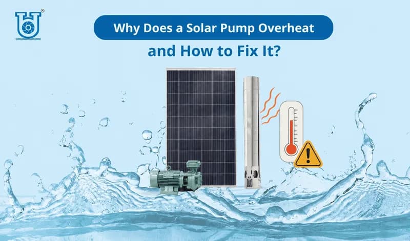Top Reasons Solar Pumps Overheat and Ways to Prevent It