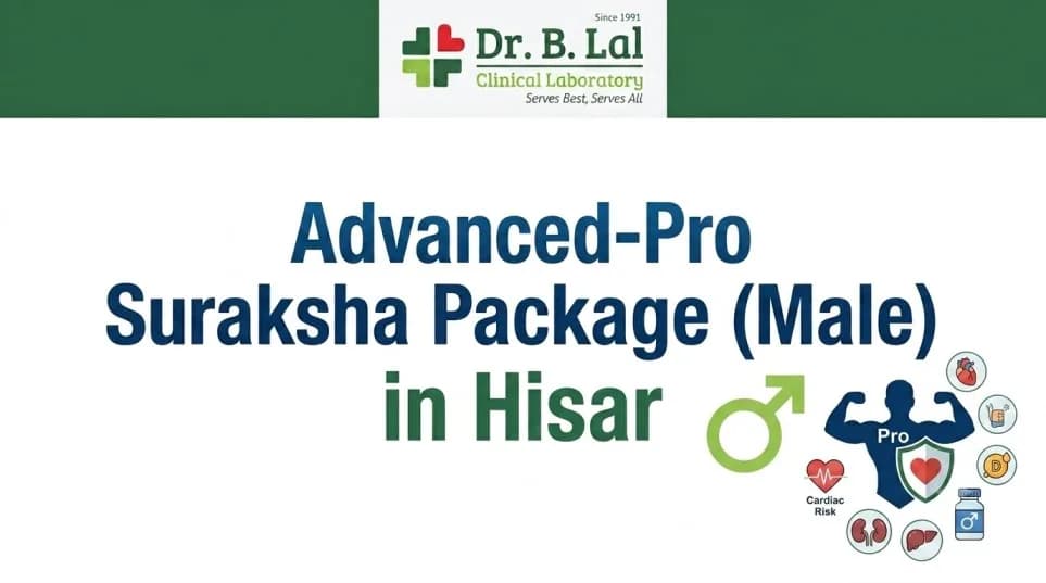 Advanced-Pro Suraksha Package for Men Over 35 | Advanced Health Screening | Hisar