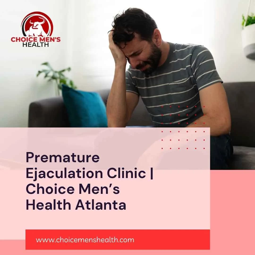 Premature Ejaculation Clinic | Choice Men’s Health Atlanta