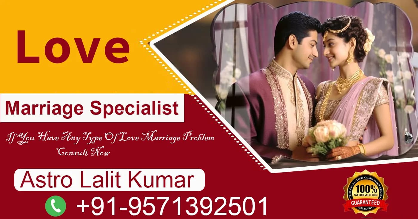 Get Your Love Marriage Problems By The Best Love Marriage Specialist