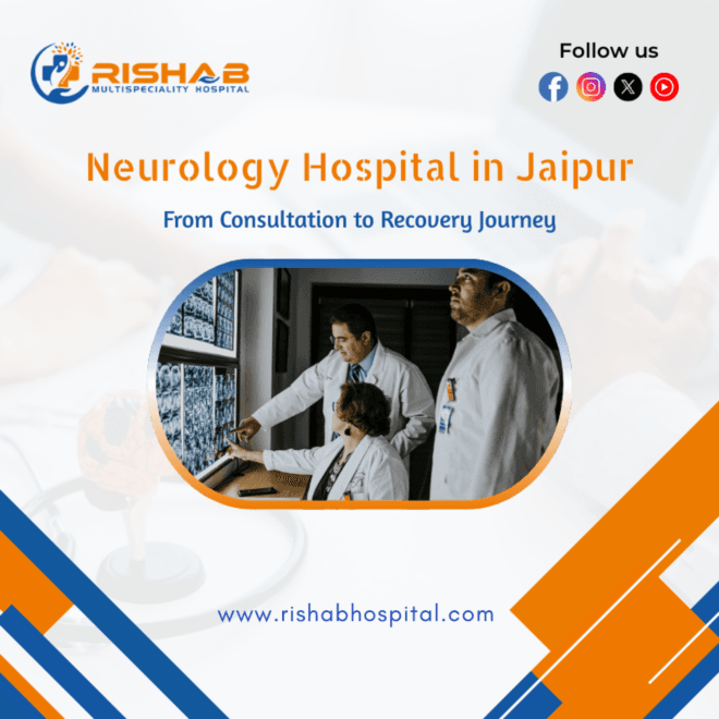 Neurology Hospital in Jaipur: From Consultation to Recovery Journey