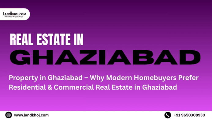 Property in Ghaziabad – Why Modern Homebuyers Prefer Residential & Commercial Real Estate in Ghaziabad