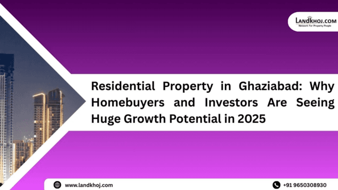 Residential Property in Ghaziabad: Why Homebuyers and Investors Are Seeing Huge Growth Potential in 2025
