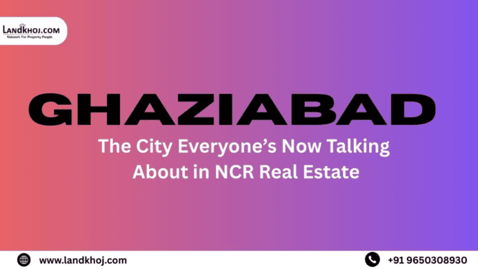 Ghaziabad: The City Everyone’s Now Talking About in NCR Real Estate