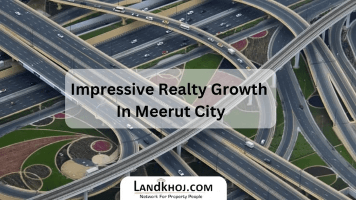 Meerut Real Estate Market Witnessing Strong and Sustainable Growth