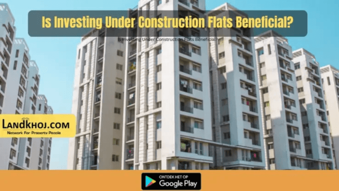Things to Think About Before Investing in an Under Construction Flat