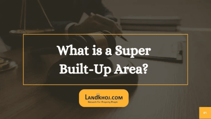 What Is Super Built-Up Area? Meaning, Calculation & Differences Explained